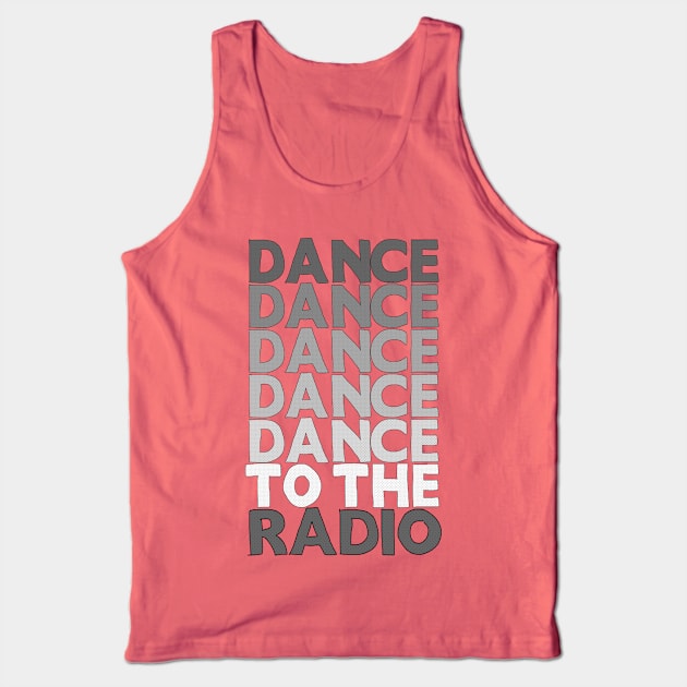 Dance Dance Dance Dance Dance To The Radio #1 Tank Top by DankFutura